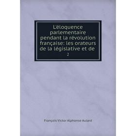 

Книга L'éloquence parlementaire pendant la révolution française: les orateurs de la législative et de 2