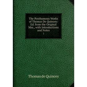 

Книга The Posthumous Works of Thomas De Quincey: Ed. from the Original Mss., with Introductions and Notes 2