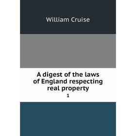 

Книга A digest of the laws of England respecting real property 1