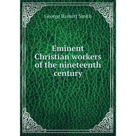 

Книга Eminent Christian workers of the nineteenth century
