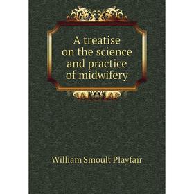 

Книга A treatise on the science and practice of midwifery