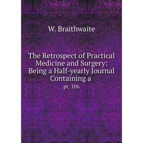 

Книга The Retrospect of Practical Medicine and Surgery: Being a Half-yearly Journal Containing a. pt. 106