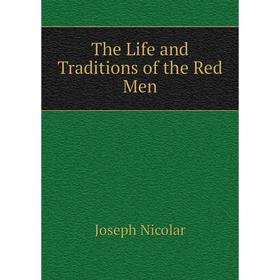 

Книга The Life and Traditions of the Red Men