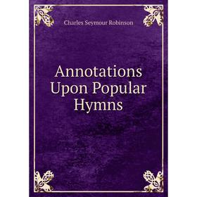 

Книга Annotations Upon Popular Hymns