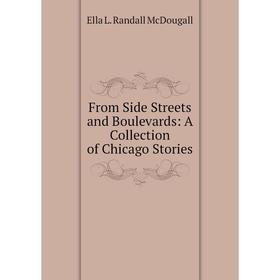 

Книга From Side Streets and Boulevards: A Collection of Chicago Stories