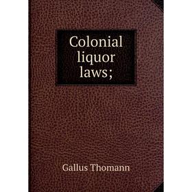 

Книга Colonial liquor laws;