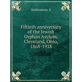 

Книга Fiftieth anniversary of the Jewish Orphan Asylum, Cleveland, Ohio, 1868-1918