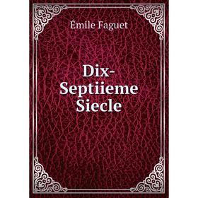 

Книга Dix-Septiieme Siecle