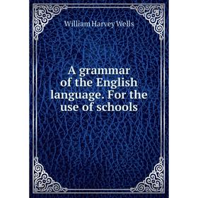 

Книга A grammar of the English language. For the use of schools