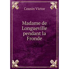

Книга Madame de Longueville pendant la Fronde
