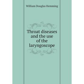 

Книга Throat diseases and the use of the laryngoscope