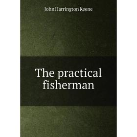 

Книга The practical fisherman