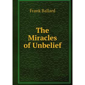 

Книга The Miracles of Unbelief