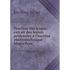 

Книга Traction électrique: extrait des leçons professées a l'Institut electrotechnique Montefiore