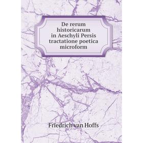

Книга De rerum historicarum in Aeschyli Persis tractatione poetica microform