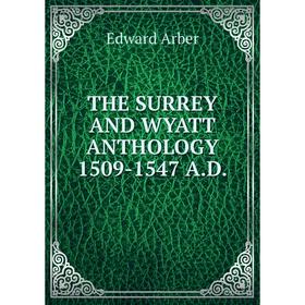

Книга THE SURREY AND WYATT ANTHOLOGY 1509-1547 A. D.