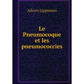 

Книга Le Pneumocoque et les pneumococcies