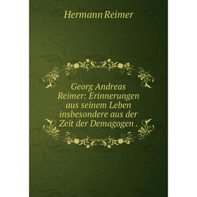 

Книга Georg Andreas Reimer: Erinnerungen aus seinem Leben insbesondere aus der Zeit der Demagogen.