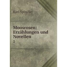 

Книга Moosrosen: Erzählungen und Novellen 2