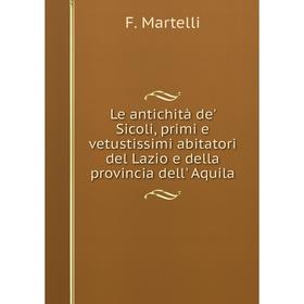 

Книга Le antichità de' Sicoli, primi e vetustissimi abitatori del Lazio e della provincia dell' Aquila