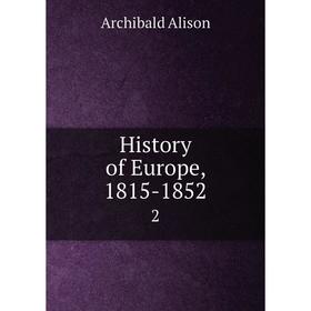 

Книга History of Europe, 1815-1852 2