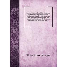 

Книга Laws of business for all the states and territories of the union and the dominion of Canada: with forms and directions for all transactions