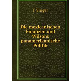 

Книга Die mexicanischen Finanzen und Wilsons panamerikanische Politik