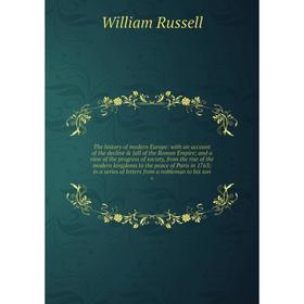 

Книга The history of modern Europe: with an account of the decline & fall of the Roman Empire