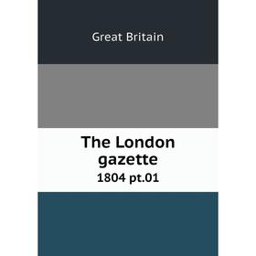 

Книга The London gazette 1804 pt. 01