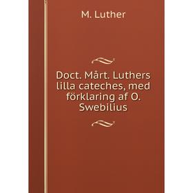 

Книга Doct. Mårt. Luthers lilla cateches, med förklaring af O. Swebilius