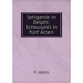 

Книга Iphigenie in Delphi: Schauspiel in fünf Acten
