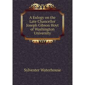 

Книга A Eulogy on the Late Chancellor Joseph Gibson Hoyt of Washington University