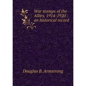 

Книга War stamps of the Allies, 1914-1920: an historical record