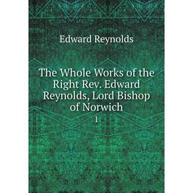 

Книга The Whole Works of the Right Rev. Edward Reynolds, Lord Bishop of Norwich 1