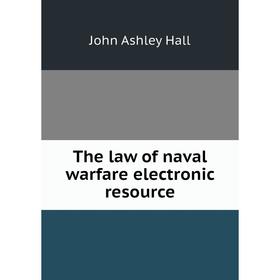 

Книга The law of naval warfare electronic resource