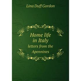 

Книга Home life in Italy letters from the Apennines