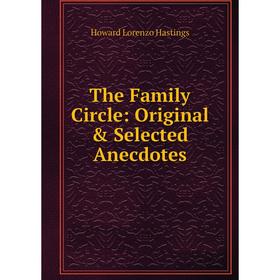 

Книга The Family Circle: Original & Selected Anecdotes