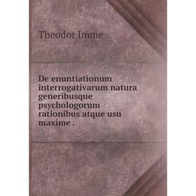 

Книга De enuntiationum interrogativarum natura generibusque psychologorum rationibus atque usu maxime.