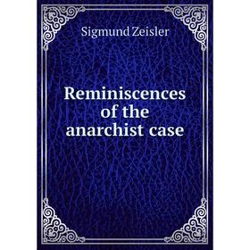 

Книга Reminiscences of the anarchist case