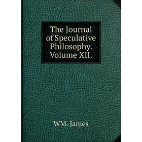 

Книга The Journal of Speculative Philosophy. Volume XII.