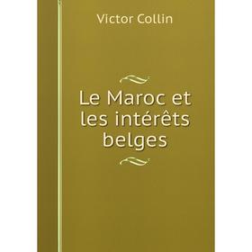 

Книга Le Maroc et les intérêts belges
