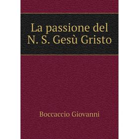 

Книга La passione del N. S. Gesù Gristo