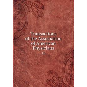 

Книга Transactions of the Association of American Physicians 15