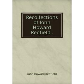 

Книга Recollections of John Howard Redfield.