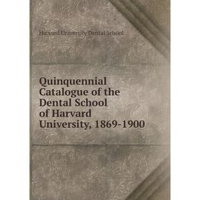 

Книга Quinquennial Catalogue of the Dental School of Harvard University, 1869-1900
