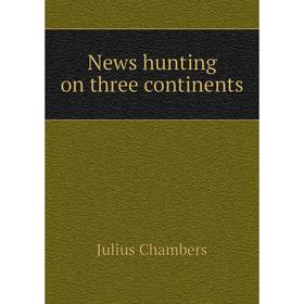

Книга News hunting on three continents