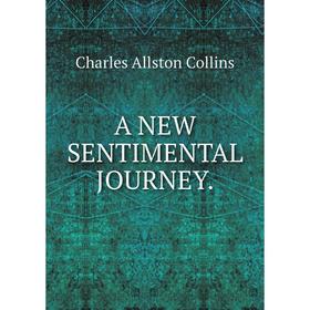 

Книга A NEW SENTIMENTAL JOURNEY.