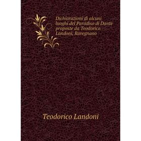 

Книга Dichiarazioni di alcuni luoghi del Paradiso di Dante proposte da Teodorico Landoni, Ravegnano
