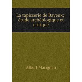 

Книга La tapisserie de Bayeux;: étude archéologique et critique