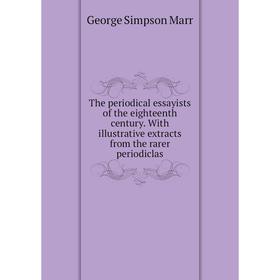 

Книга The periodical essayists of the eighteenth century. With illustrative extracts from the rarer periodiclas